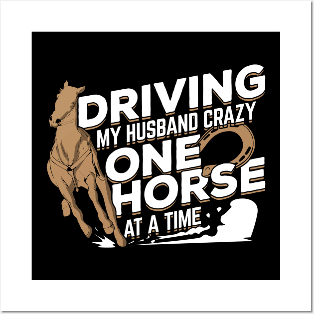 Driving My Husband Crazy One Horse At A Time Wall Art by Dolde08